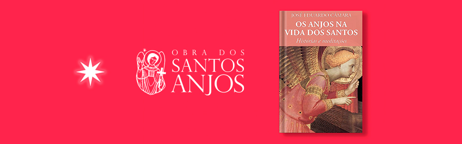 Os Anjos na vida dos Santos – José Eduardo Câmara